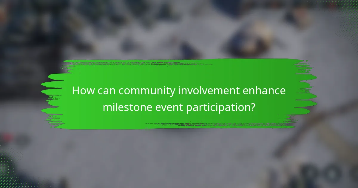 How can community involvement enhance milestone event participation?