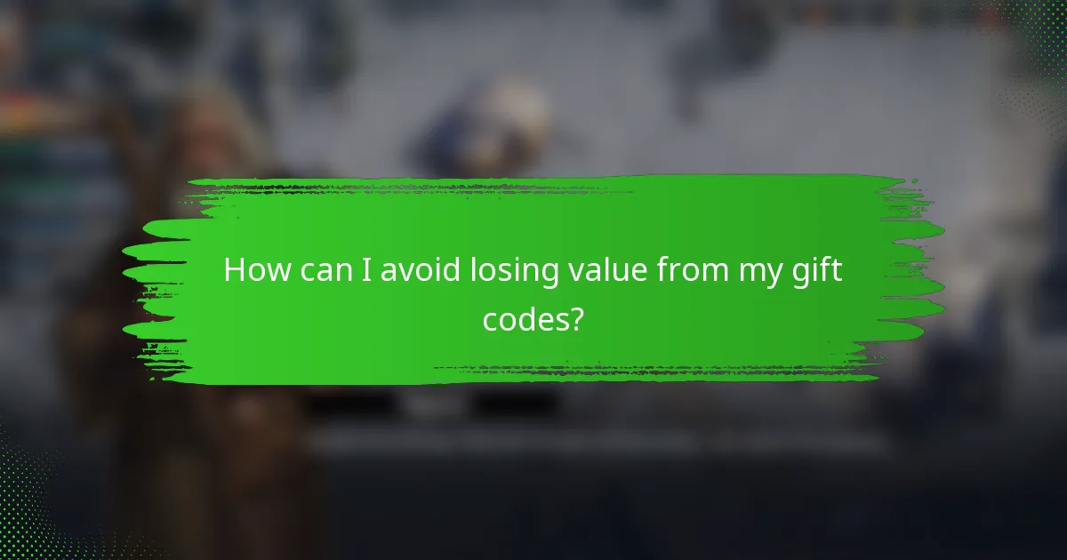 How can I avoid losing value from my gift codes?