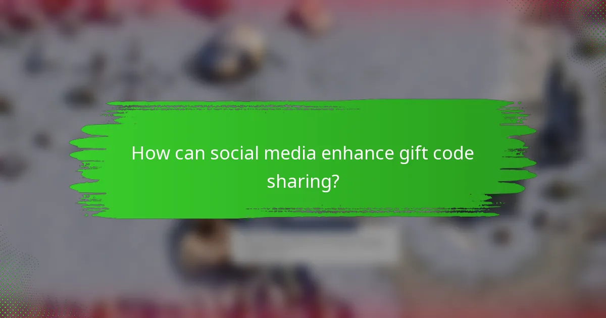 How can social media enhance gift code sharing?