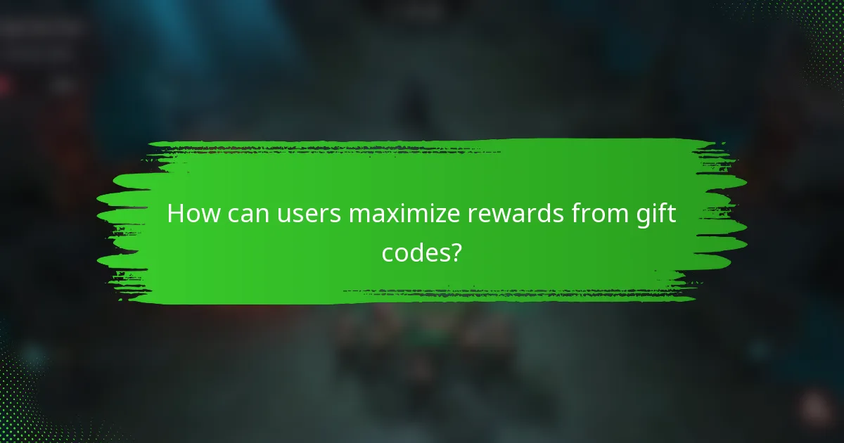 How can users maximize rewards from gift codes?