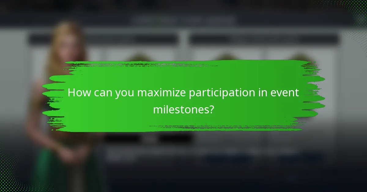 How can you maximize participation in event milestones?