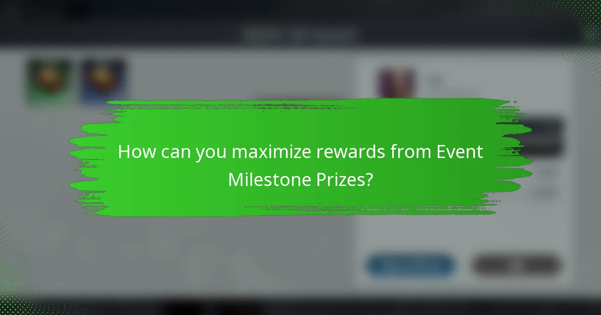 How can you maximize rewards from Event Milestone Prizes?