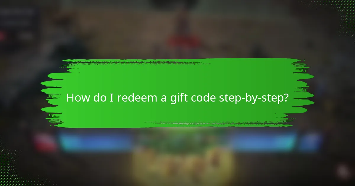 How do I redeem a gift code step-by-step?