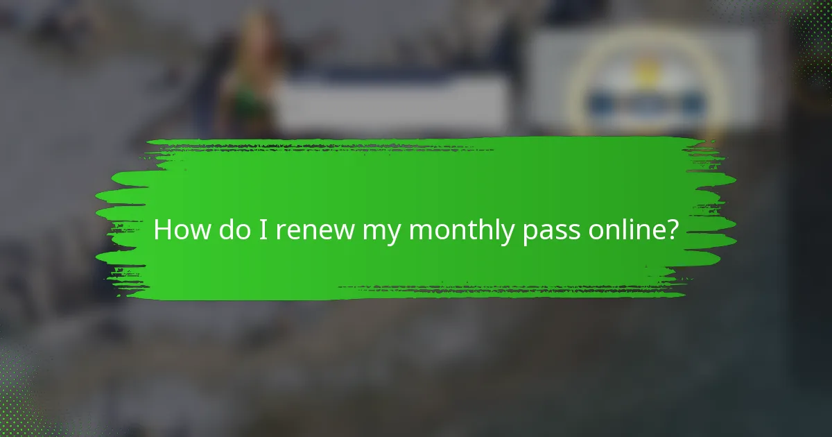 How do I renew my monthly pass online?