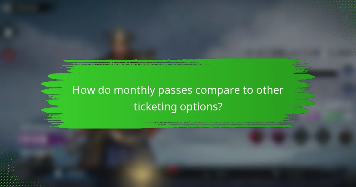 How do monthly passes compare to other ticketing options?