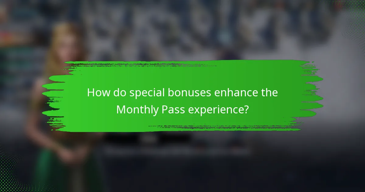 How do special bonuses enhance the Monthly Pass experience?
