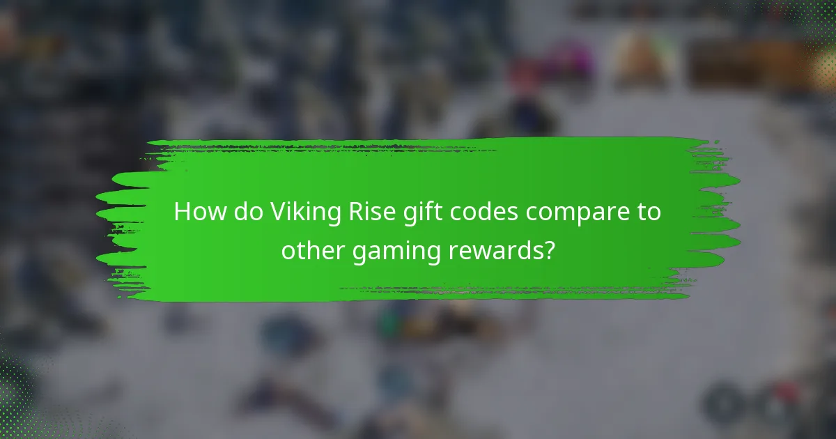How do Viking Rise gift codes compare to other gaming rewards?