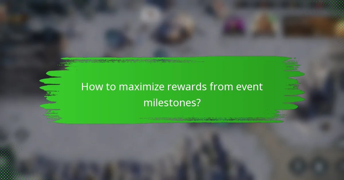 How to maximize rewards from event milestones?