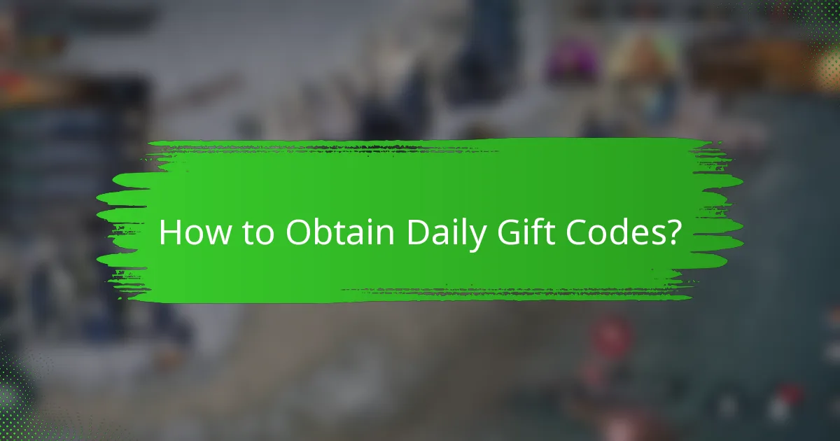 How to Obtain Daily Gift Codes?
