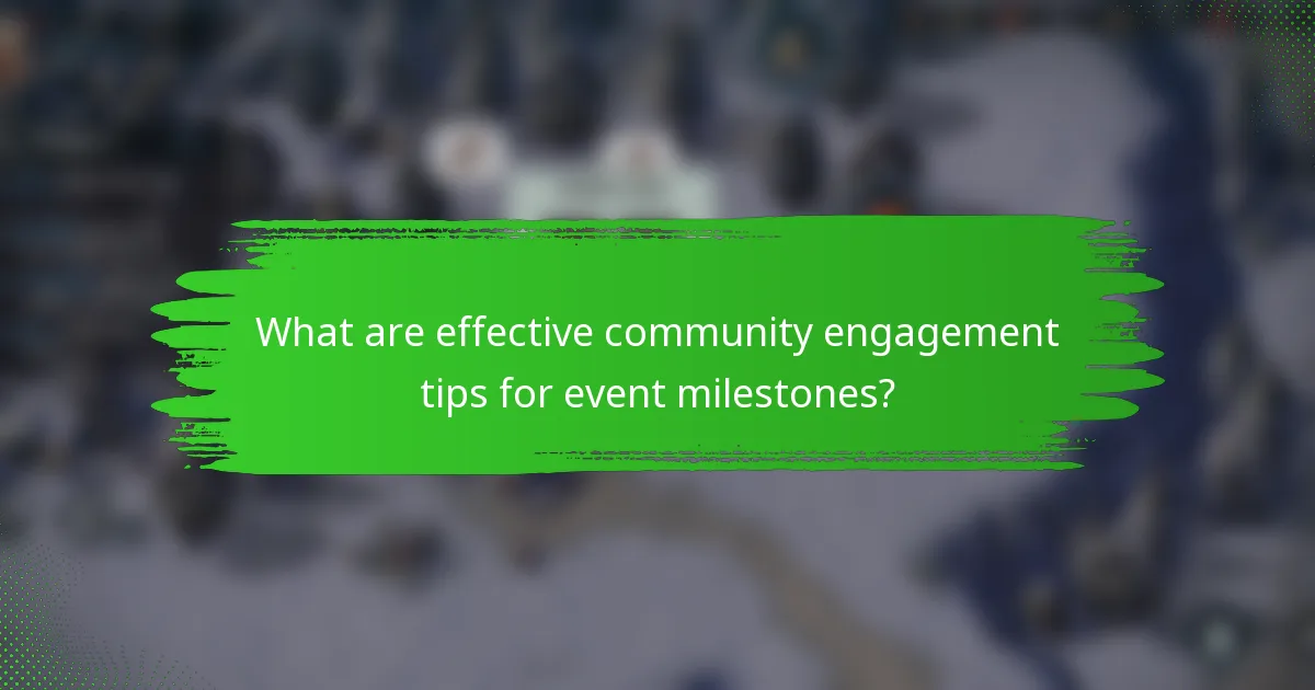 What are effective community engagement tips for event milestones?