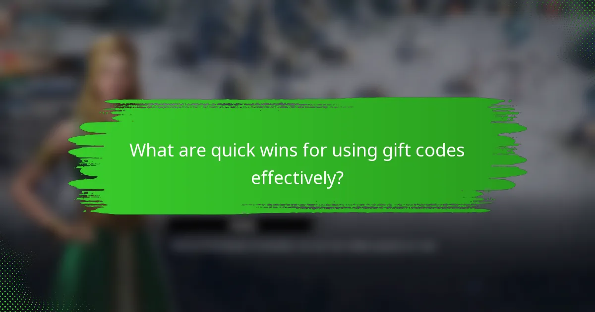 What are quick wins for using gift codes effectively?