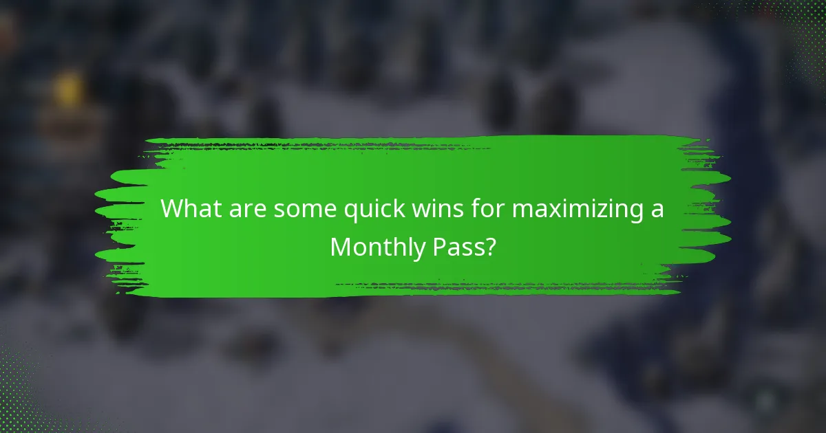 What are some quick wins for maximizing a Monthly Pass?