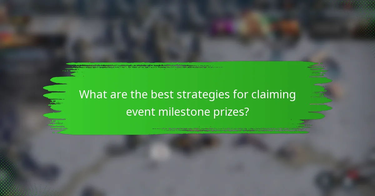 What are the best strategies for claiming event milestone prizes?