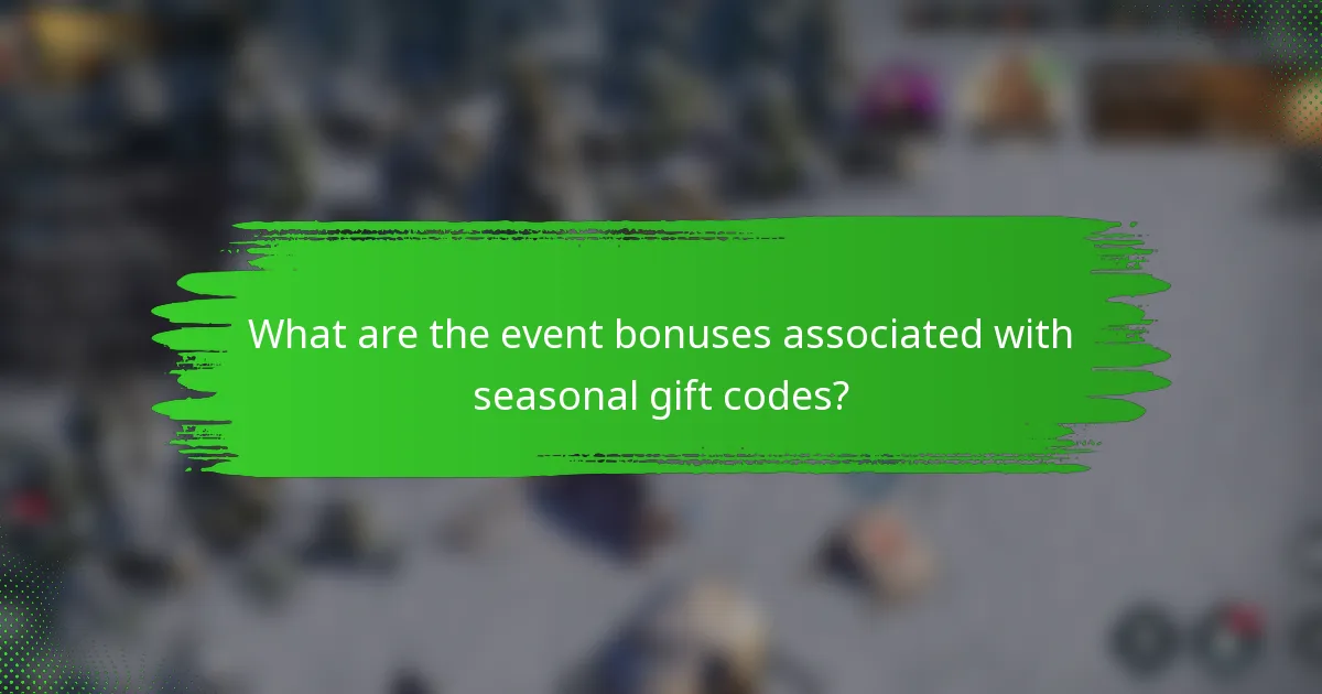 What are the event bonuses associated with seasonal gift codes?