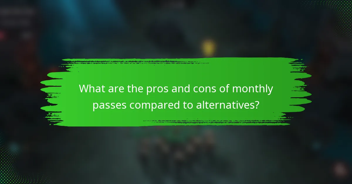 What are the pros and cons of monthly passes compared to alternatives?