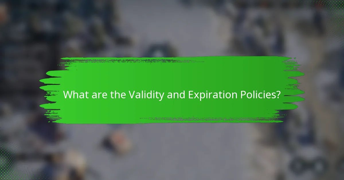 What are the Validity and Expiration Policies?