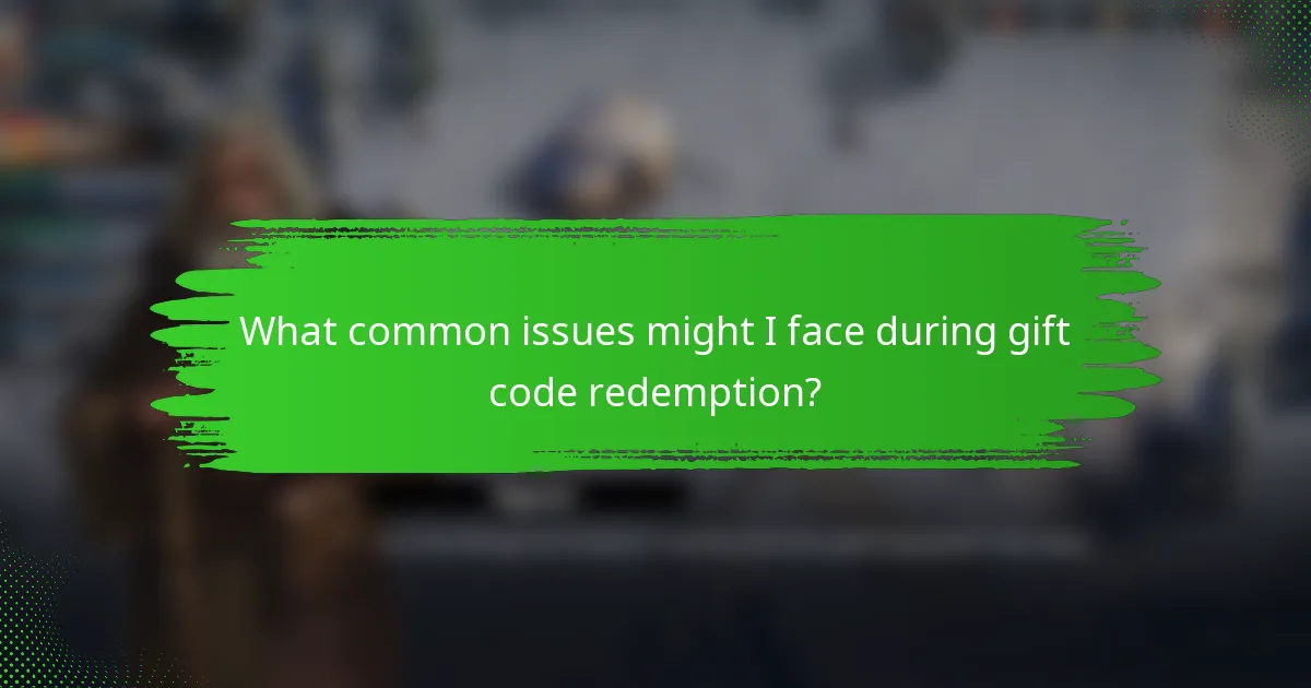 What common issues might I face during gift code redemption?