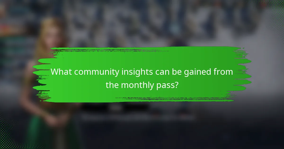What community insights can be gained from the monthly pass?