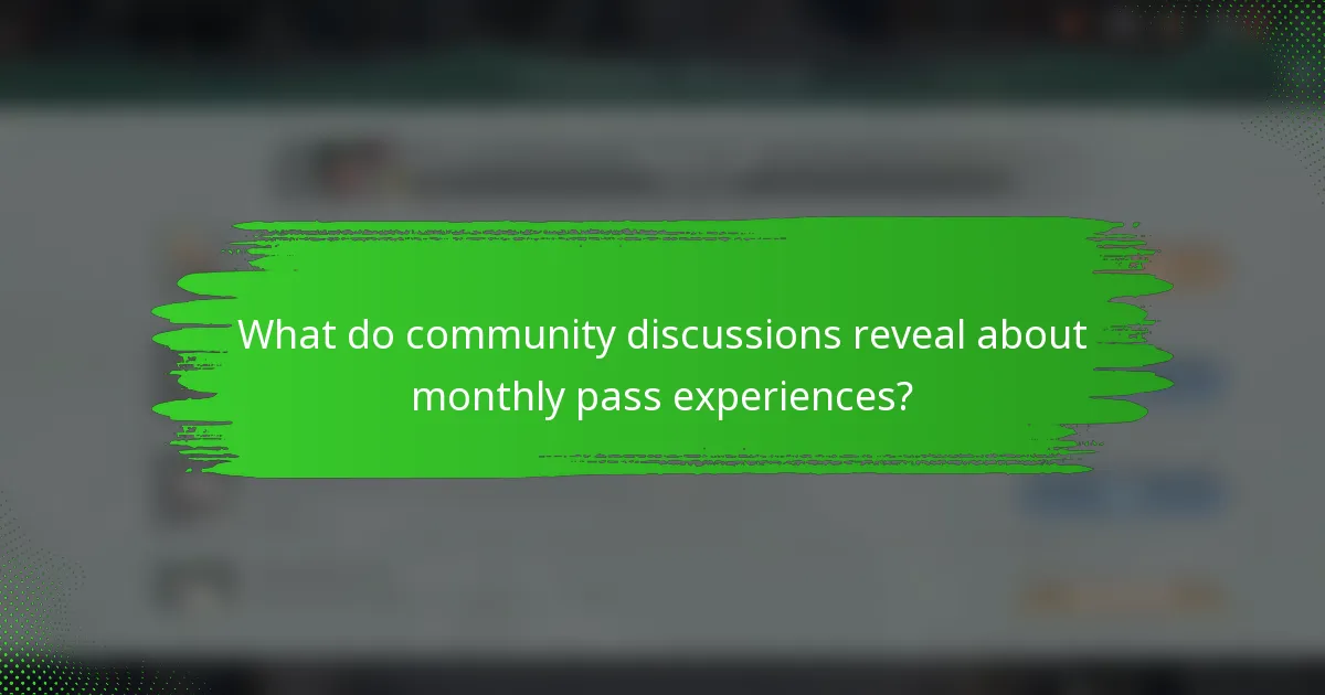 What do community discussions reveal about monthly pass experiences?