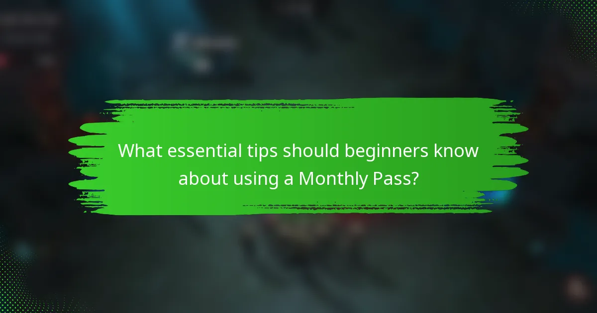What essential tips should beginners know about using a Monthly Pass?
