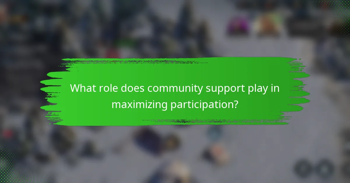 What role does community support play in maximizing participation?