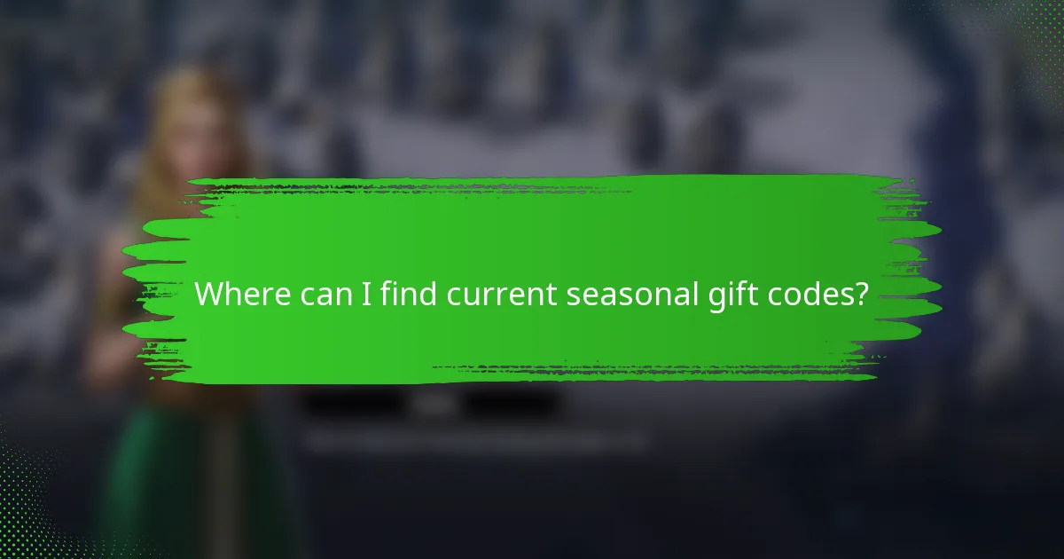 Where can I find current seasonal gift codes?