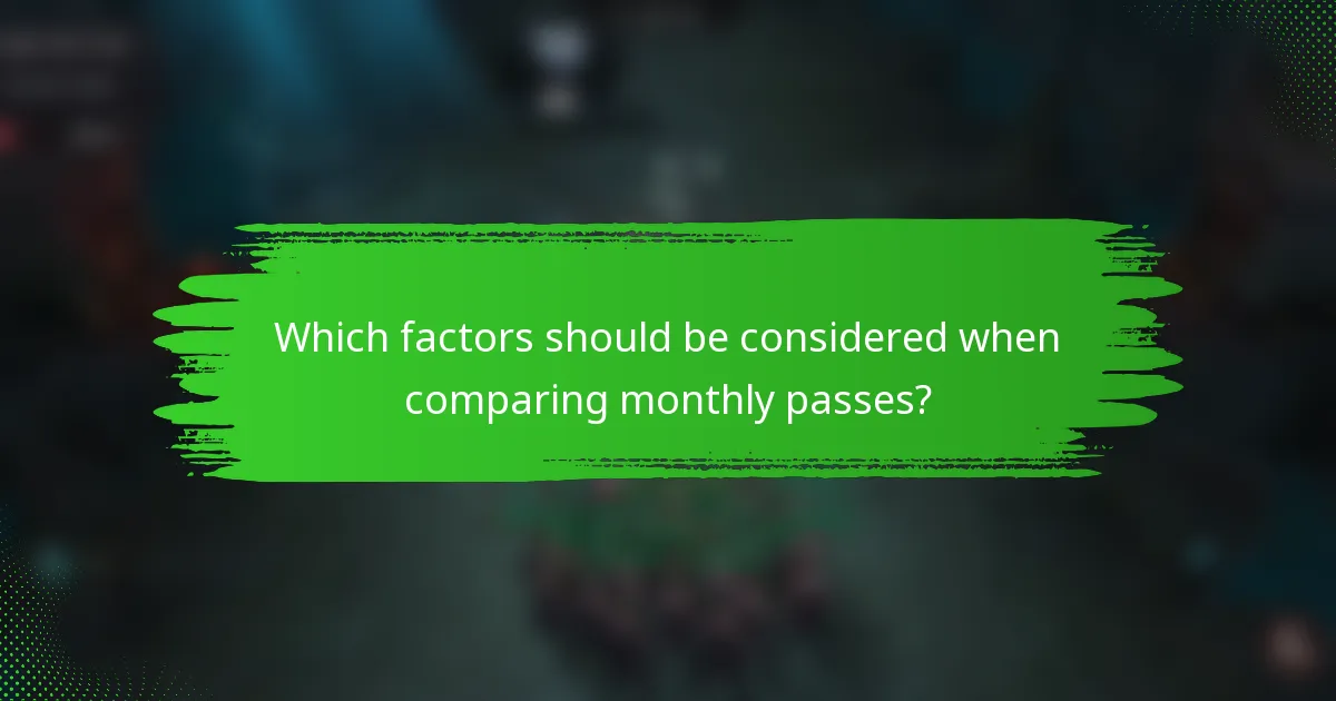 Which factors should be considered when comparing monthly passes?