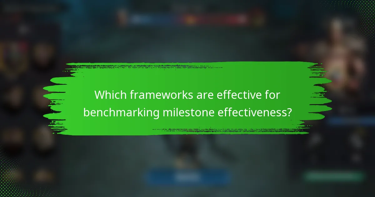 Which frameworks are effective for benchmarking milestone effectiveness?