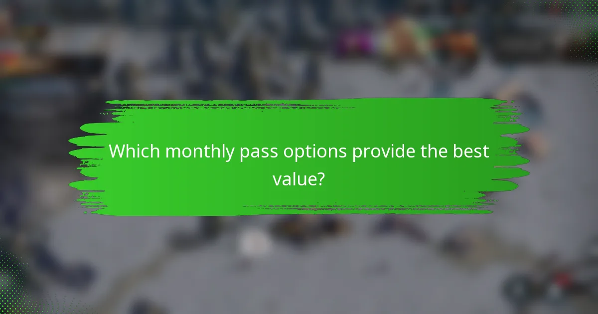 Which monthly pass options provide the best value?