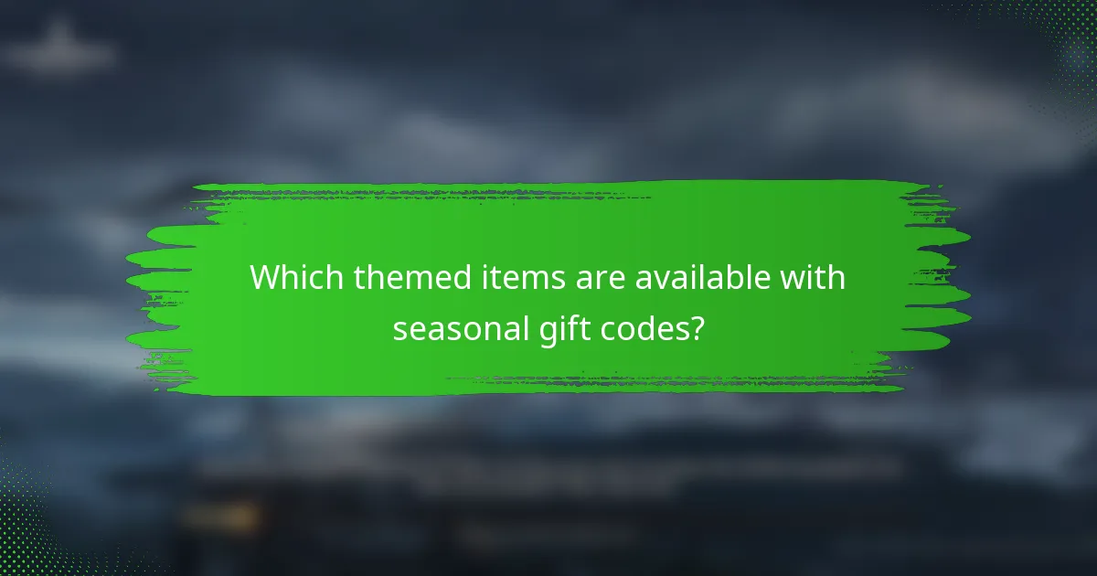 Which themed items are available with seasonal gift codes?