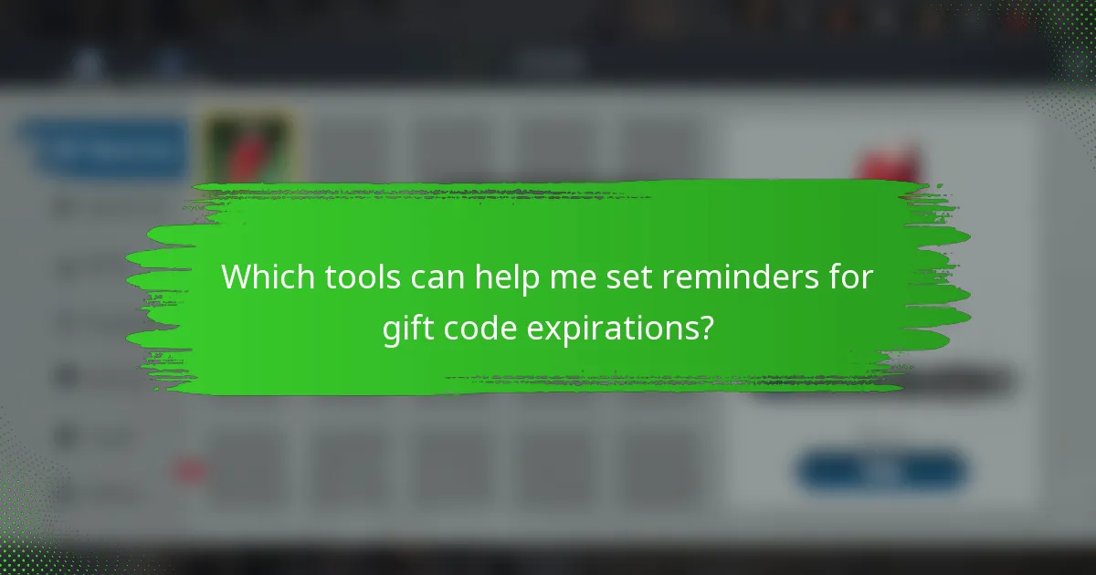 Which tools can help me set reminders for gift code expirations?